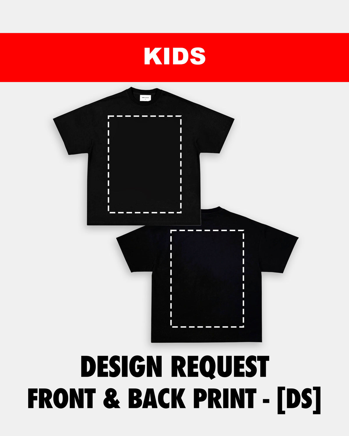 KIDS SIZE DESIGN REQUEST (FRONT & BACK PRINT) - [DS]