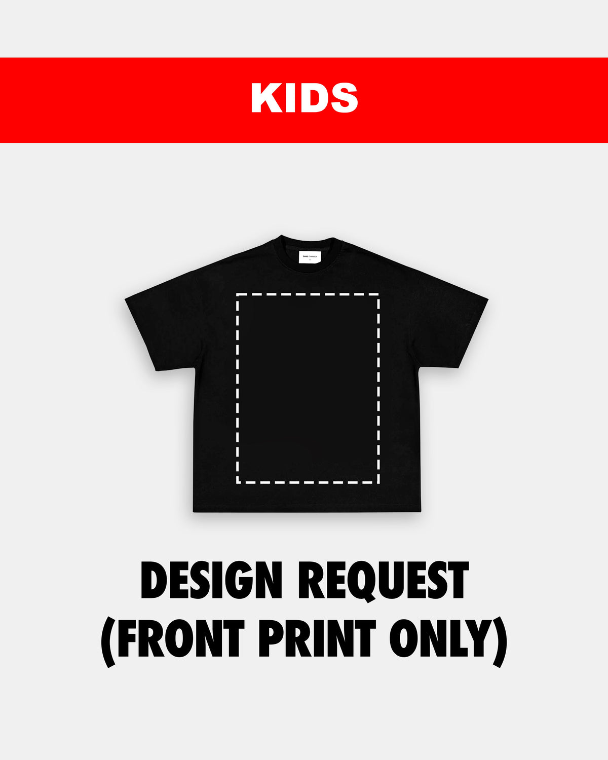 KIDS SIZE DESIGN REQUEST (FRONT PRINT)